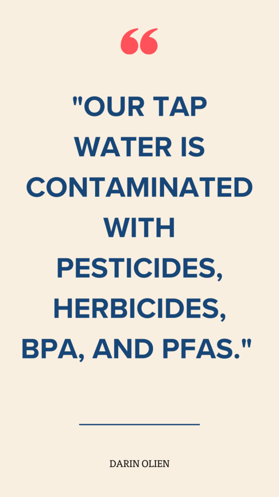 Quote card "Our tap water is contaminated with pesticides, herbicides, BPA, and PFAS."