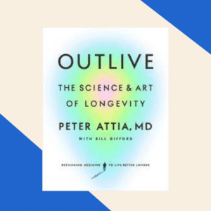 Outlive book by peter attia on beige and blue background