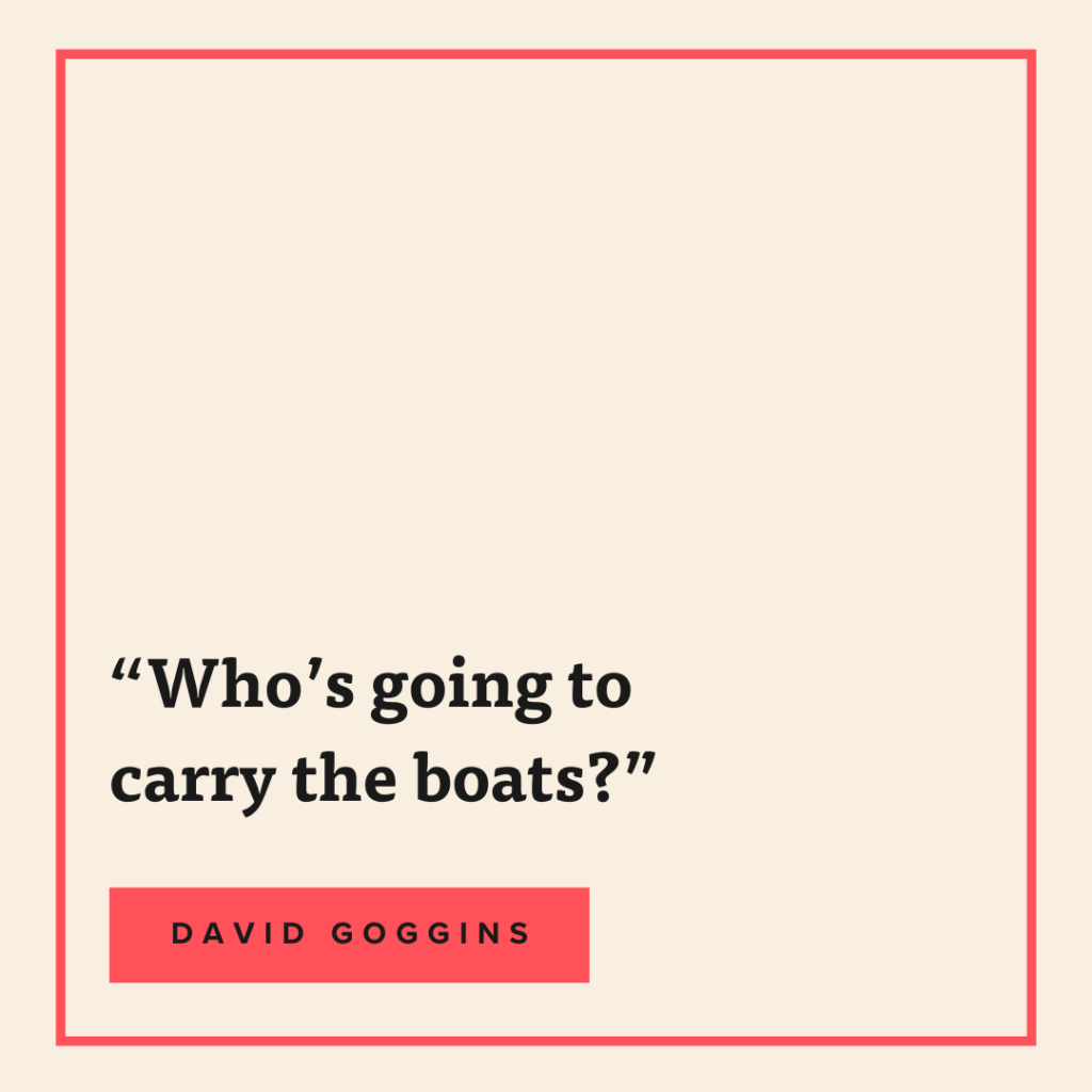 whos going to carry the boats david goggins
