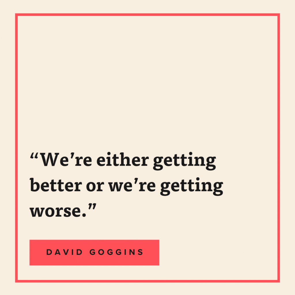 We're either getting better or we're getting worse - david-goggins quote card